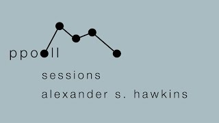 Video thumbnail for ppooll sessions #1: alexander s. hawkins by ppooll