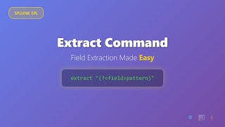 Splunk Extract Command Tutorial - Field Extraction with RegEx & Delimiters | Complete Guide