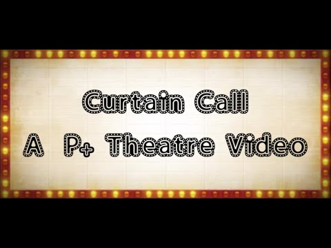 Curtain Call- A Project+ Theatre Combo Video!