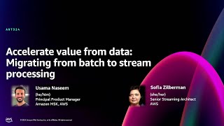 AWS re:Invent 2024 - Accelerate value from data: Migrating from batch to stream processing (ANT324)