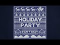 Holiday Party by Dan and Shay