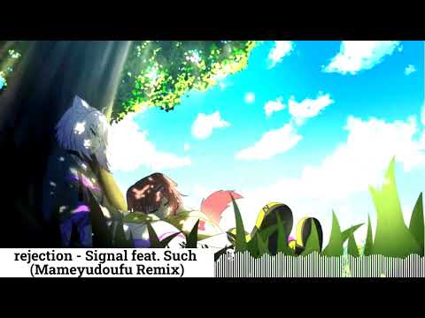 rejection - Signal feat. Such (Mameyudoufu Remix)
