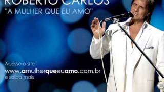 Roberto Carlos - A Mulher Que Eu Amo (Oficial)
