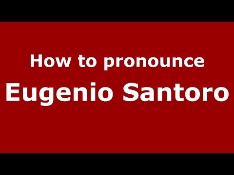 How to pronounce Eugenio Santoro (Italian/Italy) - PronounceNames.com