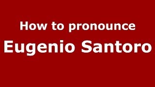 How to pronounce Eugenio Santoro