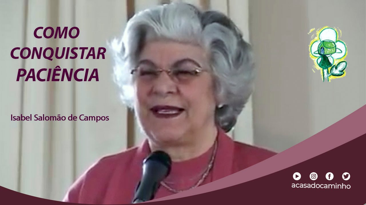 COMO CONQUISTAR PACIÊNCIA -- palestra com D. Isabel Salomão de Campos (2004)