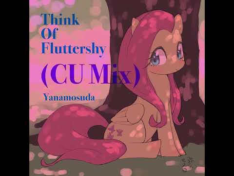 Yanamosuda - Think Of Fluttershy (CU Mix)