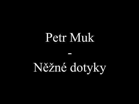 Petr Muk - Něžné dotyky (Text, Lyrics)