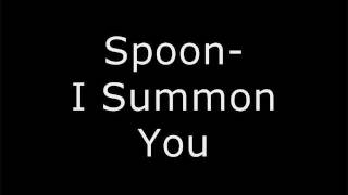 Spoon - I Summon You (lyrics in description)