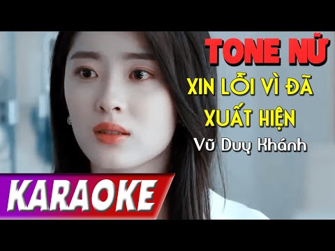 TONE NỮ | Xin Lỗi Vì Đã Xuất Hiên | Vũ Duy Khánh | Karaoke Lợi Nguyễn