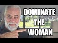 Dominate. Don't compete with other men.