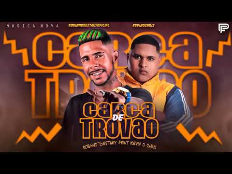 ROBINHO DESTAKY E KEVIN O CHRIS - CARGA DE TROVÃO - MÚSICA NOVA