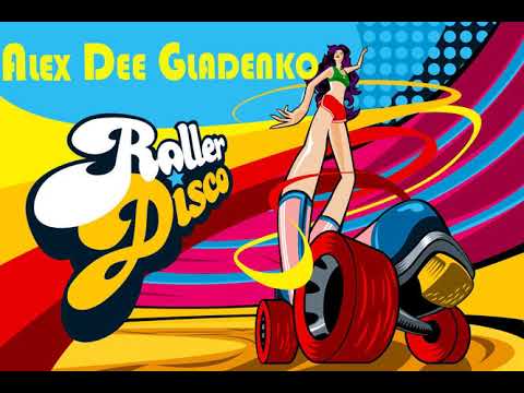 Alex Dee Gladenko - Roller Disco (Original Mix)