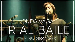 Onda Vaga - Ir Al Baile | En Vivo en el Teatro Gran Rex 2017
