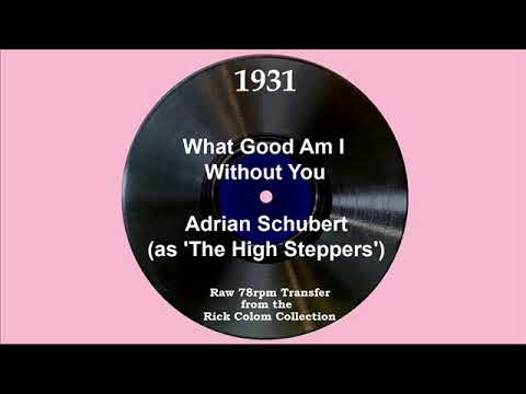 1931 Adrian Schubert (as ‘The High Steppers’) - What Good Am I Without You (Helen Richards, vocal)
