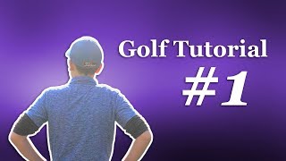 Golf Tutorial #1