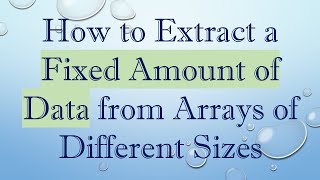 Download the video "How to Extract a Fixed Amount of Data from Arrays of Different Sizes"