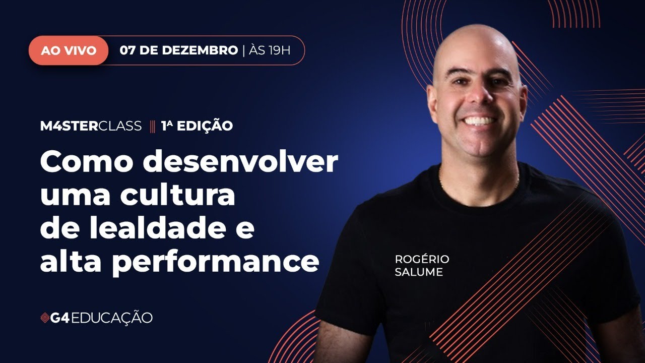 Como desenvolver uma cultura de lealdade e alta performance - G4 M4sterclass - Rogério Salume