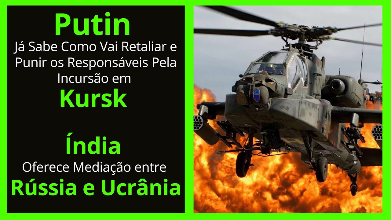 Putin já Sabe como vai Retaliar e Punir Pela Incursão em Kursk - Índia Oferece Mediação