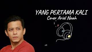 Download lagu Yang Pertama Kali (Pance Pondaag) - Cover Ariel Noah mp3