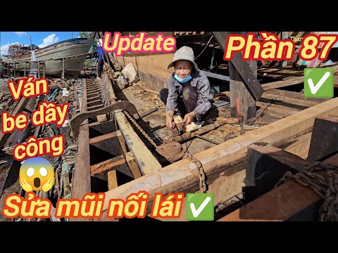 Sửa tàu cá p87☆Vô áp ra miệng sau lái gặp ván be dầy cong nghịch