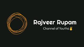 preview picture of video 'Rajveer Rupam - Channel Of Youths'