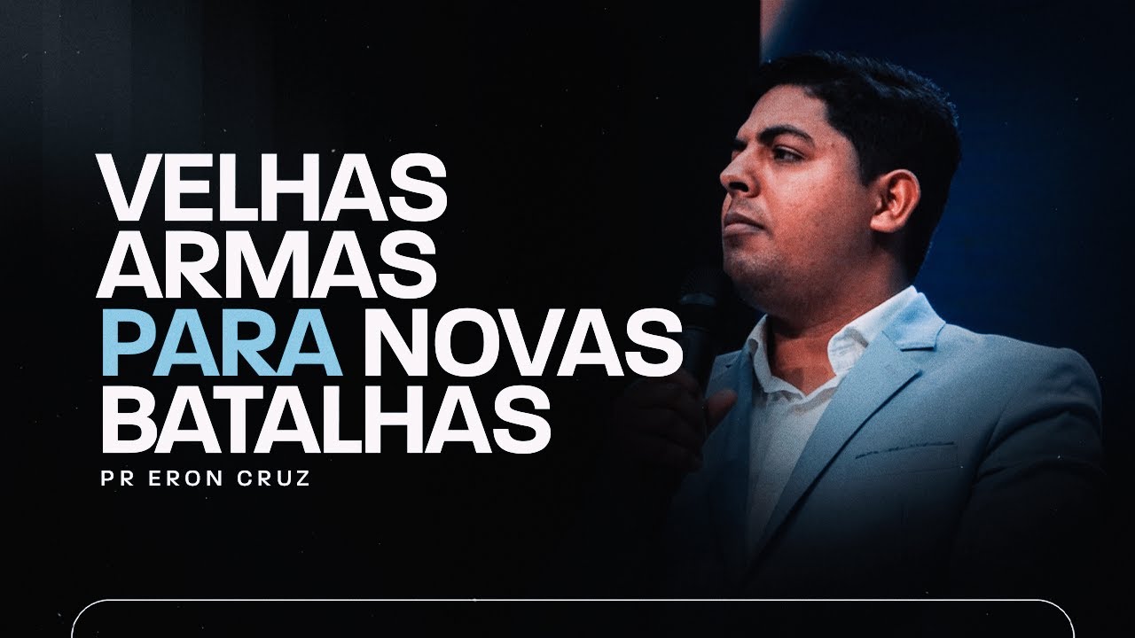 Velhas armas para Novas batalhas | Pr. Eron Cruz