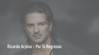 RICARDO ARJONA - Por Si Regresas - Letra