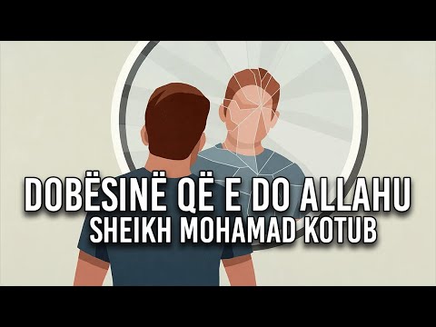Dobësinë që Allahu e do! - Sheikh Mohamad Kotub