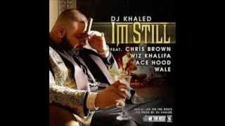 DJ Khaled - I&#39;m Still ft. Chris Brown, Wale, Wiz Khalifa &amp; Ace Hood