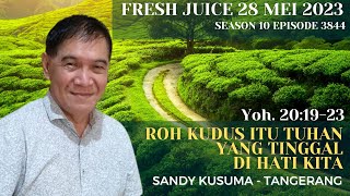 Roh Kudus itu Tuhan yang tinggal di hati kita - Fresh Juice 28 Mei 2023 - Sandy Kusuma - Tangerang