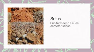 Solos - Sua formação e suas características