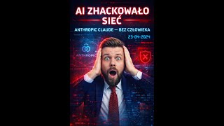 PIERWSZE W HISTORII: AI autonomicznie zhackowało firmową sieć 🔴 Anthropic Claude
