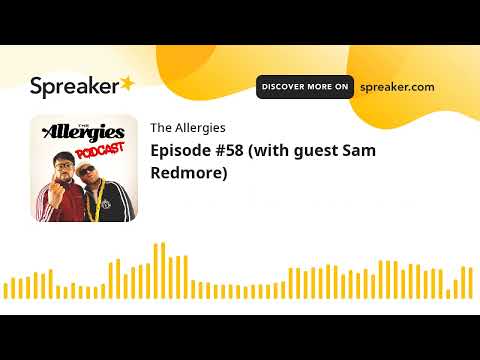 Episode #58 (with guest Sam Redmore)
