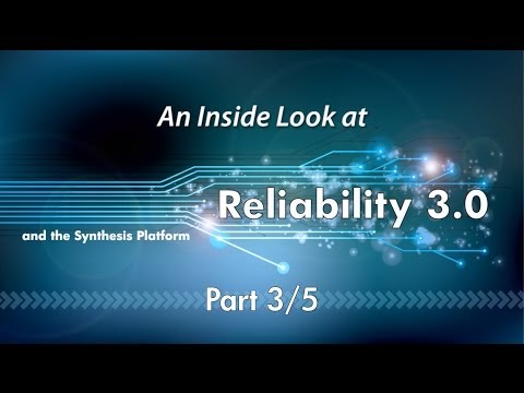 An Inside Look at Reliability 3.0 and the Synthesis Platform (Part 3/5)