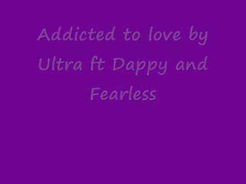 addicted too love by Ultra ft Dappy + Fearless