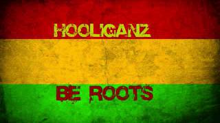 Hooliganz- Be Roots