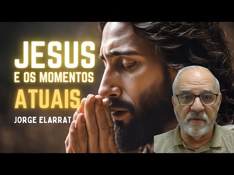Jesus and the Present Times: An Urgent Message for Today | Jorge Elarrat