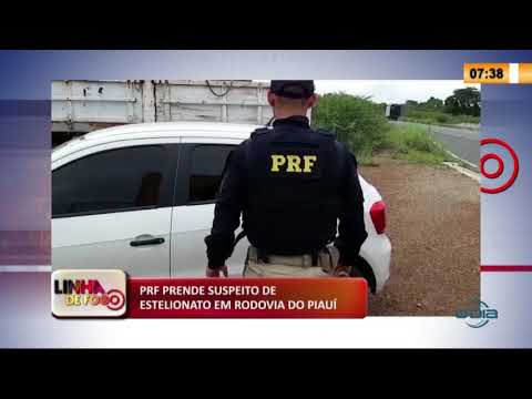 LINHA DE FOGO 12 03 2020 PRF PRENDE SUSPEITO DE ESTELIONATO EM RODOVIA DO PIAUí