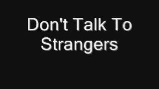Don&#39;t Talk To Strangers