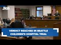 Verdict Reached In Seattle Children S Hospital Trial