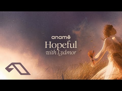 anamē & Lydmor - Hopeful (Extended Mix)
