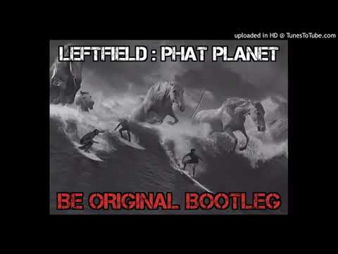 LEFTFIELD : Phat Planet (Be Original Bootleg)