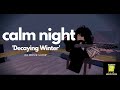 Calm Night Decaying Winter 24 Hours Longest Loop