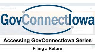 Accessing GovConnectIowa Series: Filing a Return