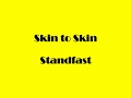 Skin to Skin - Standfast 