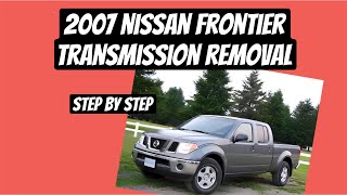 2007 nissan frontier transmission removal step by step  (easy)