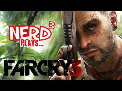 Nerd³ Plays... Far Cry 3