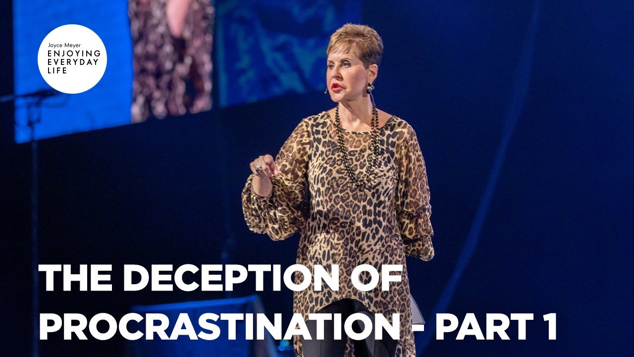 The Deception of Procrastination - Pt 1 | Enjoying Everyday Life | Joyce Meyer