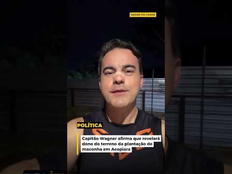 Wagner promete revelar dono do terreno da maconha em Acopiara #fortaleza #politica #notícias #ceará